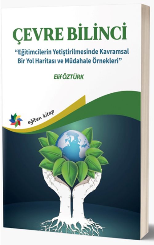 Çevre Bilinci & Eğitimcilerin Yetiştirilmesinde Kavramsal Bir Yol Haritası ve Müdahale Örnekleri