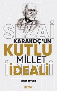 Sezai Karakoç'un Kutlu Millet İdeali
