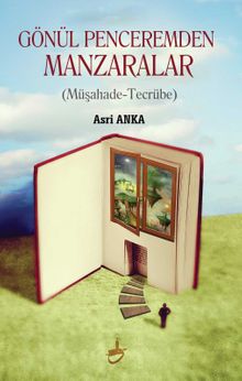 Gönül Penceremden Manzaralar & Müşahade-Tecrübe