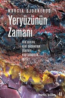 Yeryüzünün Zamanı & Bir Jeolog Gibi Düşünerek Dünyayı Kurtarabilir miyiz?