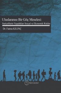 Uluslar Arası Bir Göç Meselesi: Suriyelilerin Yaşadıkları Sosyal ve Ekonomik Riskler
