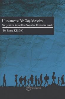 Uluslar Arası Bir Göç Meselesi: Suriyelilerin Yaşadıkları Sosyal ve Ekonomik Riskler