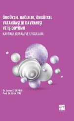 Örgütsel Bağlılık, Örgütsel Vatandaşlık Davranışı ve İş Doyumu - Kavram, Kuram ve Uygulama