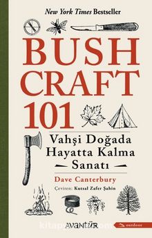 Bushcraft 101 & Vahşi Doğada Hayatta Kalma Sanatı
