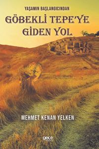 Yaşamın Başlangıcından Göbekli Tepe’ye Giden Yol