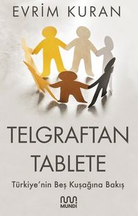 Telgraftan Tablete & Türkiye'nin Beş Kuşağına Bakış