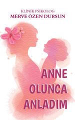Anne Olunca Anladım 