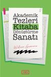 Akademik Tezleri Kitaba D&ouml;n&uuml;şt&uuml;rme Sanatı