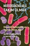 Mikroorganizmalarla Takım Olmak - Organik Bah&ccedil;ecilik ve Toprak Besin Ağı
