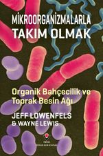 Mikroorganizmalarla Takım Olmak - Organik Bahçecilik ve Toprak Besin Ağı