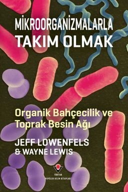 Mikroorganizmalarla Takım Olmak - Organik Bahçecilik ve Toprak Besin Ağı