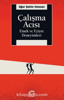 Çalışma Acısı & Emek ve Eziyet Deneyimleri