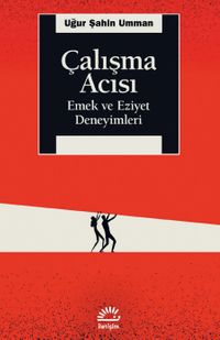 Çalışma Acısı & Emek ve Eziyet Deneyimleri