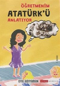 Öğretmenim Atatürk’ü Anlatıyor