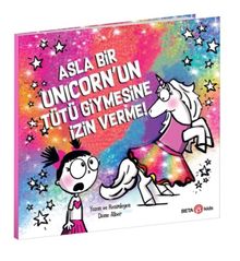 Asla Bir Unicorn’un Tütü Giymesine İzin Verme!