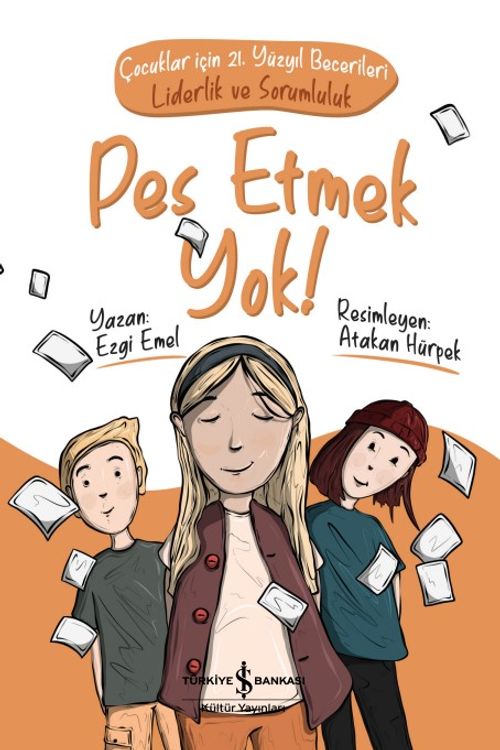 Pes Etmek Yok! / Çocuklar İçin 21. Yüzyıl Becerileri - Liderlik ve Sorumluluk