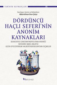 Dördüncü Haçlı Seferi’nin Anonim Kaynakları :  Devastatio Constantinopolitana Kroniği, Soissons Nakil Anlatısı, Gesta Episcoporum Halberstadensium’dan Seçmeler