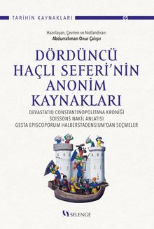 Dördüncü Haçlı Seferi'nin Anonim Kaynakları :  Devastatio Constantinopolitana Kroniği, Soissons Nakil Anlatısı, Gesta Episcoporum Halberstadensium'dan Seçmeler