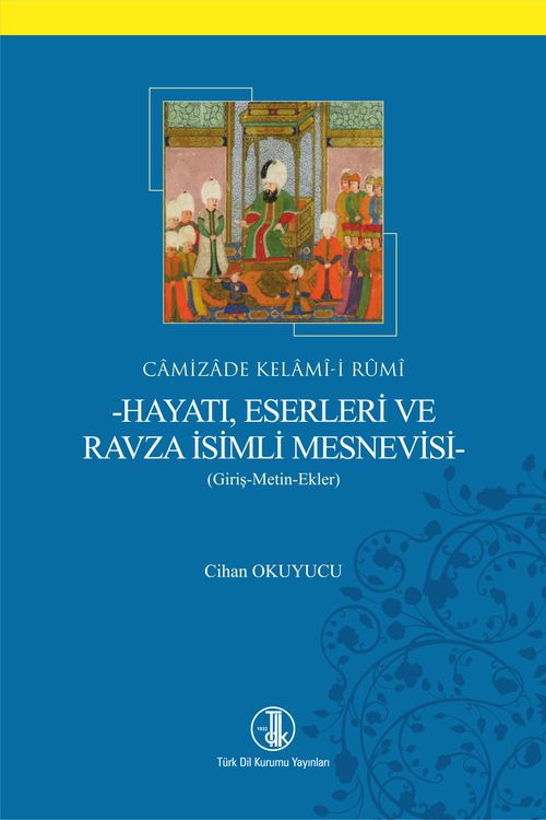 Camizade Kelamî-i Rûmî-Hayatı, Eserleri ve Ravza İsimli Mesnevisi