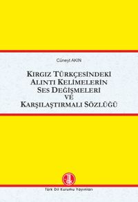Kırgız Türkçesinde Alıntı Kelimelerin Ses Değişmeleri ve Karşılaştırmalı Sözlüğü