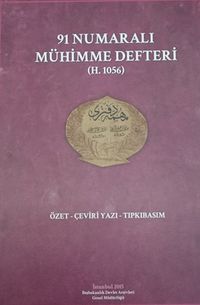 91 Numaralı Mühimme Defteri (H.1056) & Özet-Çeviri Yazı-Tıpkıbasım