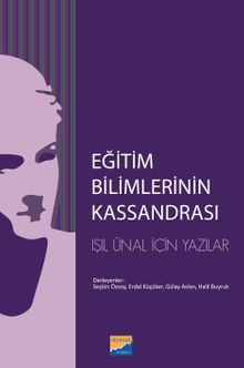 Eğitim Bilimlerinin Kassandrası & L. Işıl Ünal İçin Yazılar