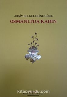 Arşiv Belgelerine Göre Osmanlı'da Kadın