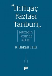 “İhtiyaç Fazlası Tanburî” & Müziğin Peşinde 40 Yıl