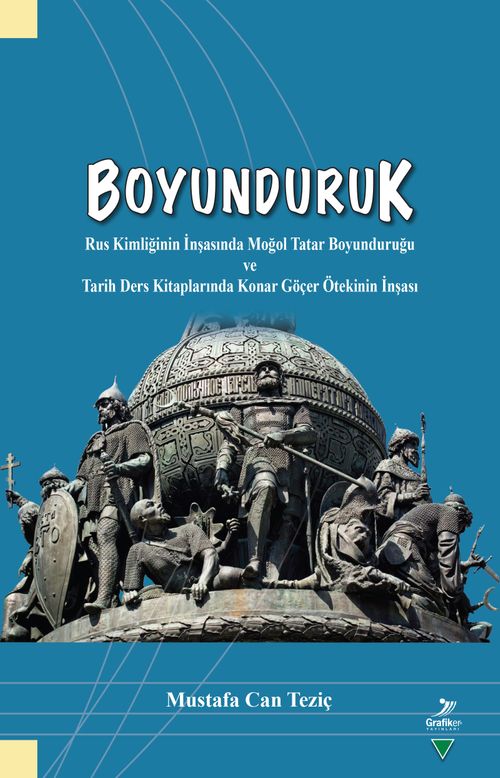Boyunduruk & Rus Kimliğinin İnşasında Moğol Tatar Boyunduruğu ve Tarih Ders Kitaplarında Konar Göçer Ötekinin İnşası