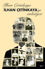 İlhan Çetinkaya İlhan Çetinkaya'yı Anlatıyor (Cilt 1)