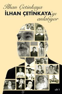 İlhan Çetinkaya İlhan Çetinkaya'yı Anlatıyor (Cilt 1)