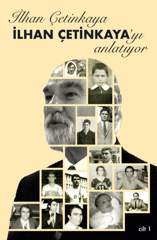 İlhan Çetinkaya İlhan Çetinkaya'yı Anlatıyor (Cilt 1)