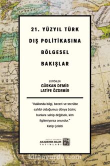 21. Yüzyıl Türk Dış Politikasına Bölgesel Bakışlar