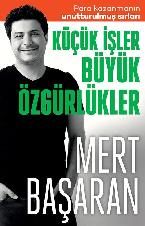 Küçük İşler Büyük Özgürlükler & Para Kazanmanın Unutturulmuş Sırları