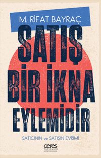 Satış Bir İkna Eylemidir & Satıcının ve Satışın Evrimi