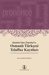 Stambol'dan İstanbul'a: Osmanlı T&uuml;rk&ccedil;esi Telaffuz Kayıtları