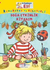 Arkadaşım Elif / Rengarenk ve Eğlenceli Doğa Etkinlik Kitabım
