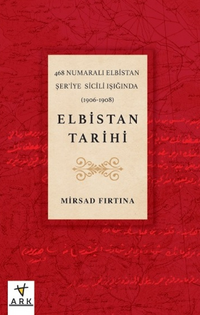 468 Numaralı Elbistan Şer'iye  Sicili ışığında (1906-1908) Elbistan Tarihi