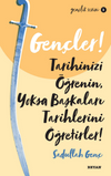 Gen&ccedil;ler, Tarihinizi &Ouml;ğrenin, Yoksa Başkaları Tarihlerini &Ouml;ğretirler!