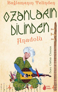 Bağlamanın Telinden Ozanların Dilinden Anadolu