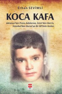 Koca Kafa & Adranos'tan Prens Adalarına, İzmir'den Kars'a, İstanbul'dan Bursa'ya Bir 68'linin Anıları 