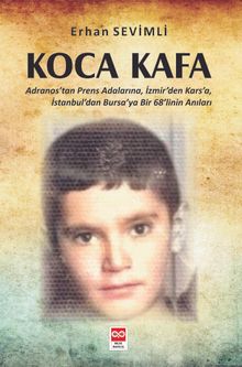 Koca Kafa & Adranos'tan Prens Adalarına, İzmir'den Kars'a, İstanbul'dan Bursa'ya Bir 68'linin Anıları 