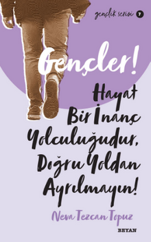 Gençler, Hayat Bir İnanç Yolculuğudur,Doğru Yol'dan Ayrılmayın!