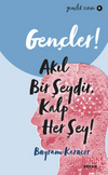 Gen&ccedil;ler,Akıl Bir Şeydir, Kalp Her Şey!