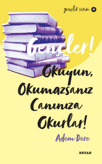 Gençler, Okuyun, Okumazsanız, Canınıza Okurlar!