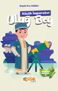 Küçük İmparator Uluğ Bey / Müslüman Mucitler 5