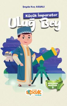 Küçük İmparator Uluğ Bey / Müslüman Mucitler 5