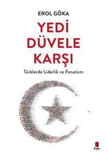 Yedi Düvele Karşı & Türklerde Liderlik ve Fanatizm