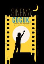Sinema ve Çocuk 1 & Türk ve Dünya Sinemasında Çocuk İmgesi ve Çocukluk Halleri