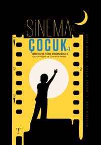 Sinema ve Çocuk 1 & Türk ve Dünya Sinemasında Çocuk İmgesi ve Çocukluk Halleri